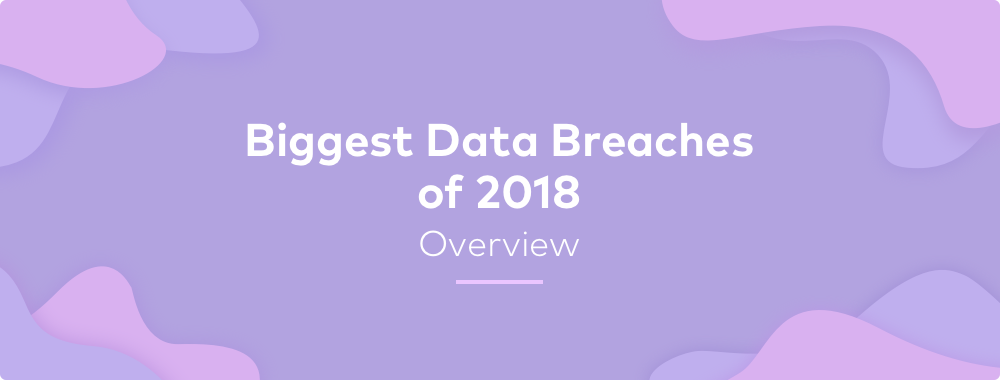 The Biggest Data Breaches of 2018 The Biggest Data Breaches of 2018